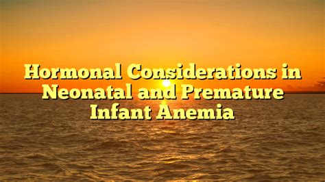Hormonal Considerations In Neonatal And Premature Infant Anemia Dr Zaar