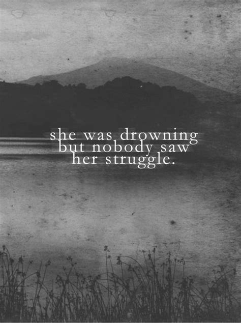 I felt, as more tears fell, just how tired i was, a tiredness that had nothing to do with the hour. She Was Drowning But Nobody Saw Her Struggle Pictures ...