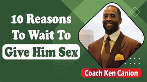 10 reasons to wait to give him sex coach ken canion youtube