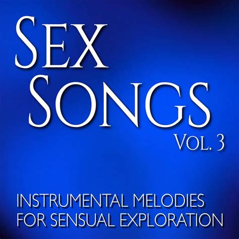 Sex Songs Vol 3 Instrumental Melodies For Sensual Exploration Album By Sex Music Spotify
