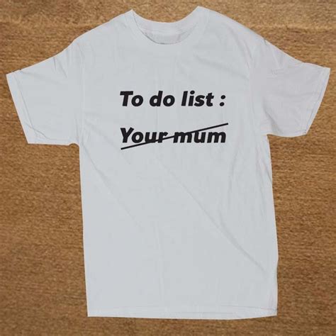 New To Do List Your Mum Adult Humour Offensive Joke T Shirt Men Funny