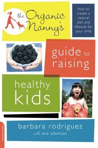 The Organic Nannys Guide To Raising Healthy Kids How To Create A