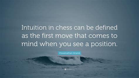 Viswanathan Anand Quote “intuition In Chess Can Be Defined As The