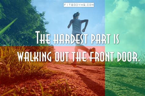 The Hardest Part Is Walking Out The Front Door Fitbodyhq