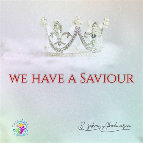 Stream Graceplace Listen To We Have A Saviour Playlist Online For