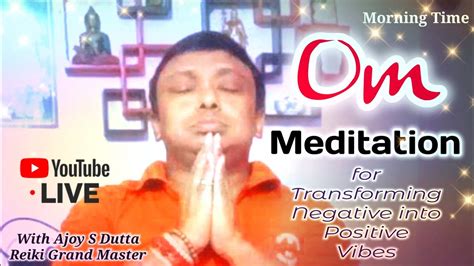 Om Meditation Om Chanting Morning Meditation Transforming Negative