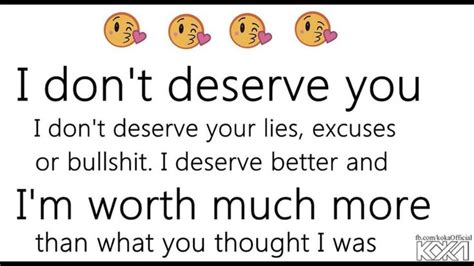 You Get What You Know You Deserve You Dont Deserve Me I Deserve Better Inspirational Quotes
