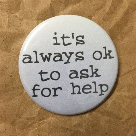 Its Always Ok To Ask For Help By Hypotheticalbuttonco On Etsy Mental