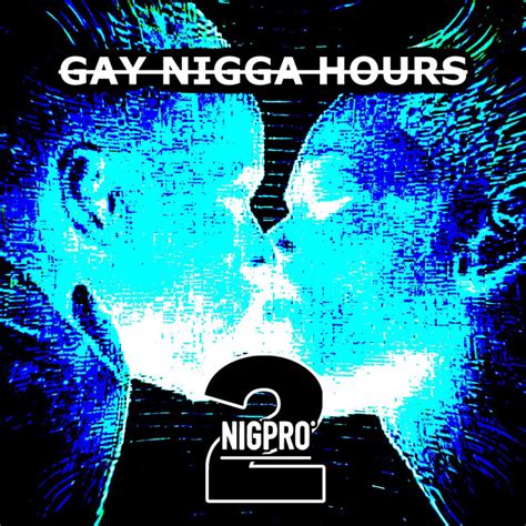 Gay Nigga Hours Single By Nigpro Spotify