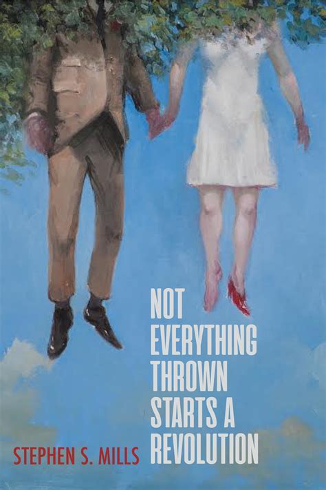 Not Everything Thrown Starts A Revolution By Stephen S Mills Sibling