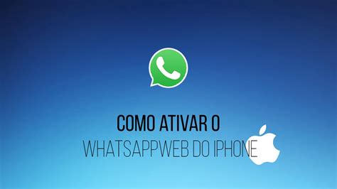 Como Ativar O Whatsapp Web No Iphone Youtube