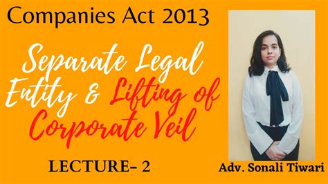 The courts are willing asked to lift the corporate veil and ignore this principle when fairness and this means that a company is treated as a separate person from its participants. COMPANIES ACT 2013- SEPARATE LEGAL ENTITY & LIFTING THE ...
