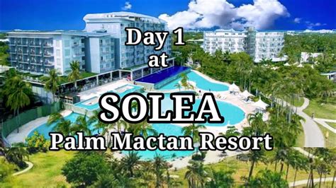 Solea Palm Mactan Resort Cordova Cebu Day 1 Ft Beth Matins Youtube