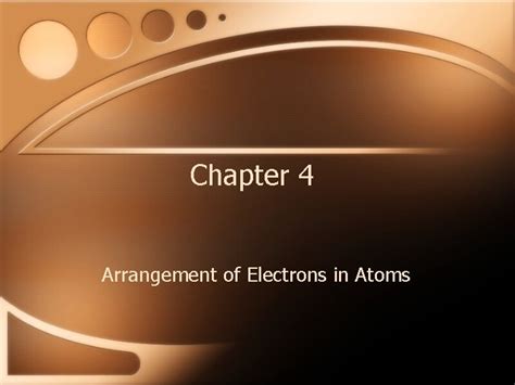 Chapter 4 Arrangement Of Electrons In Atoms Properties