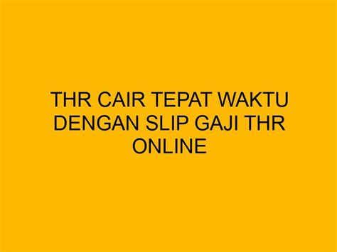 THR Cair Tepat Waktu Dengan Slip Gaji THR Online