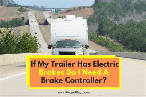 Do i need a trailer brake controller. If My Trailer Has Electric Brakes Do I Need A Brake ...