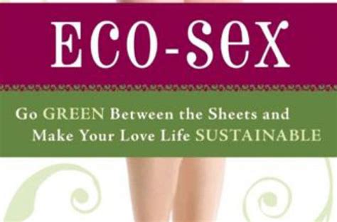 Eco Sex Even Sex Can Be Green Savvy Rest