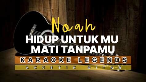 Hidup Untukmu Mati Tanpamu Noah Cover Karaoke Legends Youtube