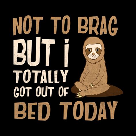 Not To Brag Totally Got Out Of Bed Today Sloth Tapestry Teepublic
