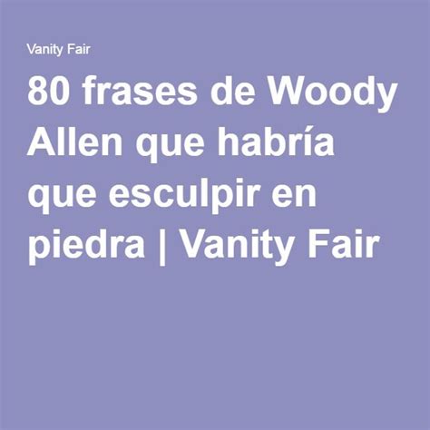 Frases De Woody Allen Que Habr A Que Esculpir En Piedra Frases De