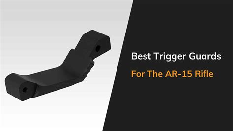 8 Best Trigger Guards For Your Ar 15 Rifle The Arms Guide