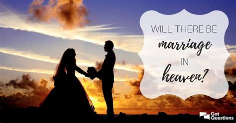 Will There Be Marriage In Heaven