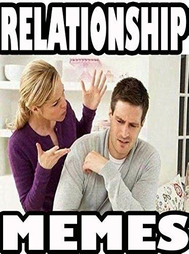 Relationship Memes Hilarious Memes And Jokes About Relationships Being