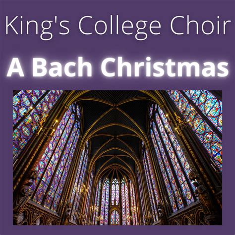 King S College Choir A Bach Christmas Album By Johann Sebastian