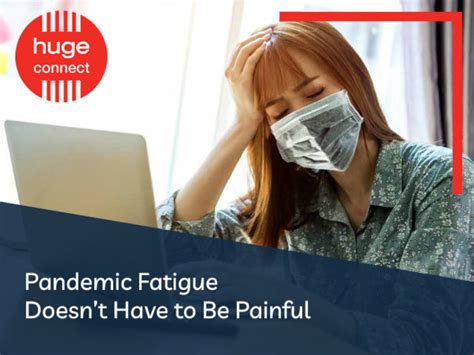 Pandemic Fatigue Doesnt Have To Be Painful Huge Connect