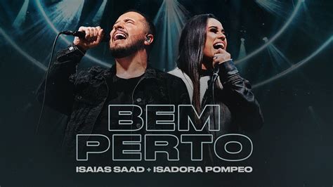 Clipe E Letra BEM PERTO Clipe Oficial Isaias Saad Isadora Pompeo