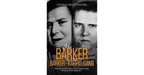 Ma Barker And The Barker Karpis Gang The Controversial History Of The Criminal Gang During The
