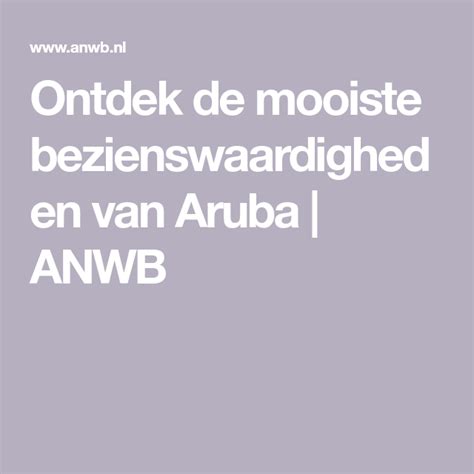 Ontdek De Mooiste Bezienswaardigheden Van Aruba Anwb In Aruba