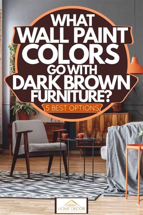 What Wall Paint Colors Go With Dark Brown Furniture 5 Best Options