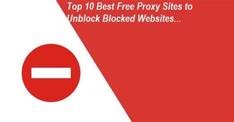 Top 10 Best Free Proxy Sites To Unblock Any Blocked Websites