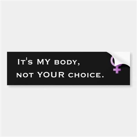 Woman Its My Body Not Your Choice Customised Bumper Sticker Zazzle