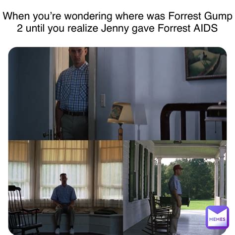 when you re wondering where was forrest gump 2 until you realize jenny gave forrest aids