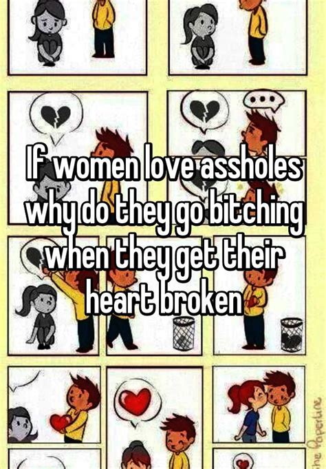 If Women Love Assholes Why Do They Go Bitching When They Get Their Heart Broken