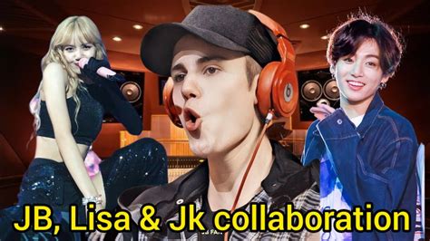 Lisa Blackpink Justin Bieber And Jk Collaboration Will Coming Soon 😍lisa