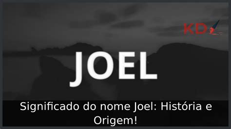 Significado Do Nome Joel História E Origem