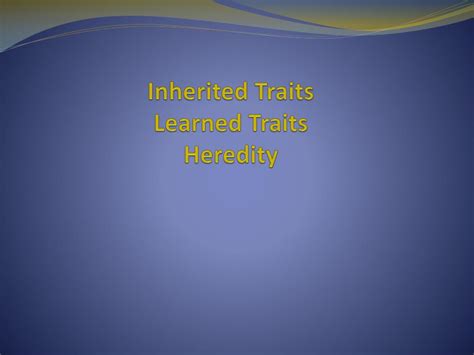 Ppt Inherited Traits Learned Traits Heredity Powerpoint Presentation