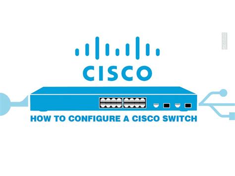 Configure A Cisco Switch A Step By Step Guide 2024