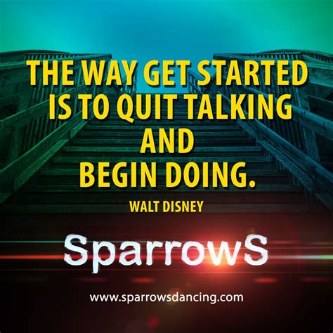 The Way Get Started Is To Quit Talking And Begin Doing Walt Disney