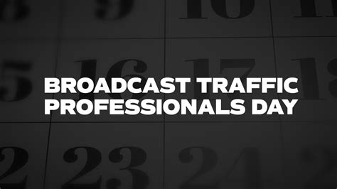Broadcast Traffic Professionals Day List Of National Days