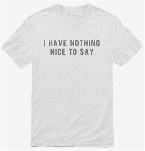 I Have Nothing Nice To Say T Shirt