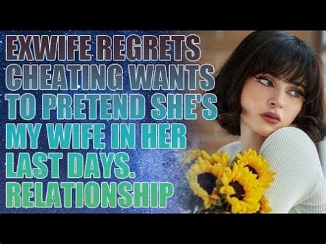 ExWife Regrets Cheating Wants To Pretend She S My Wife In Her Last Days Relationship Advice