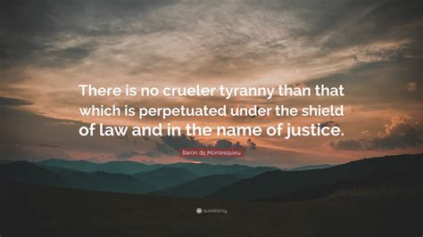 Baron De Montesquieu Quote There Is No Crueler Tyranny Than That