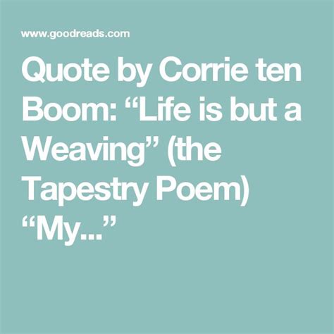 Quote By Corrie Ten Boom “life Is But A Weaving” The Tapestry Poem