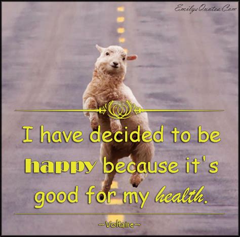 I Have Decided To Be Happy Because Its Good For My Health Popular Inspirational Quotes At