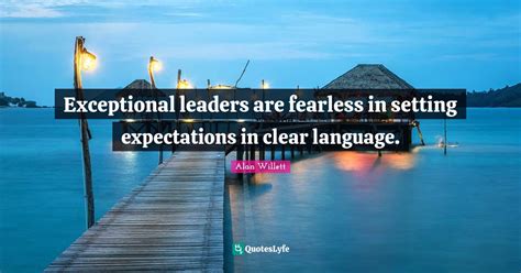exceptional leaders are fearless in setting expectations in clear lang quote by alan willett