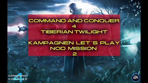 Command And Conquer 4 Tiberian Twilight Kampagne Mission 2 Nod Youtube